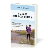 Suis-je un bon père ? 10 façons d'avoir une bonne influence sur vos enfants