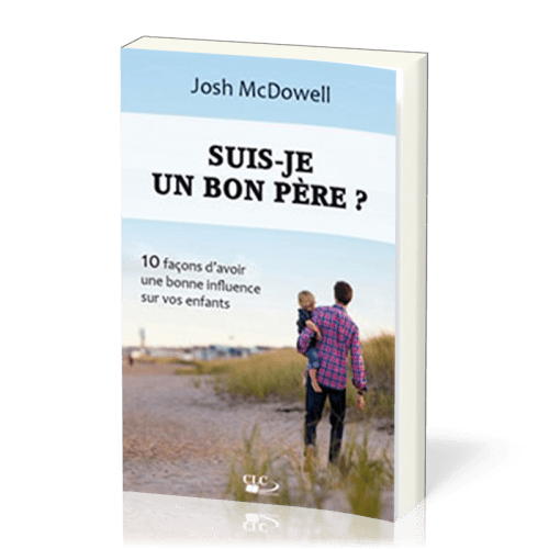 Suis-je un bon père ? 10 façons d'avoir une bonne influence sur vos enfants