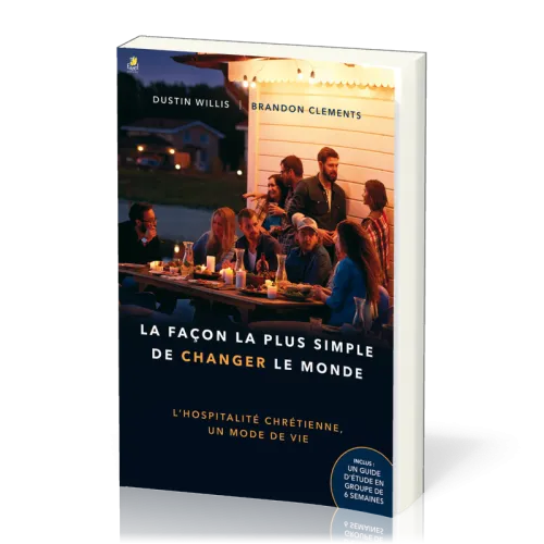 Façon la plus simple de changer le monde (La) - L'hospitalité chrétienne, un mode de vie