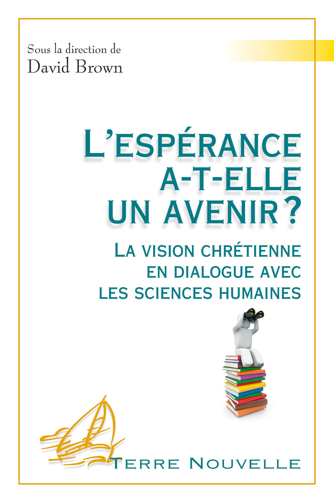 L'espérance a-t'elle un avenir - La vision chrétienne en dialogue avec les sciences humaines