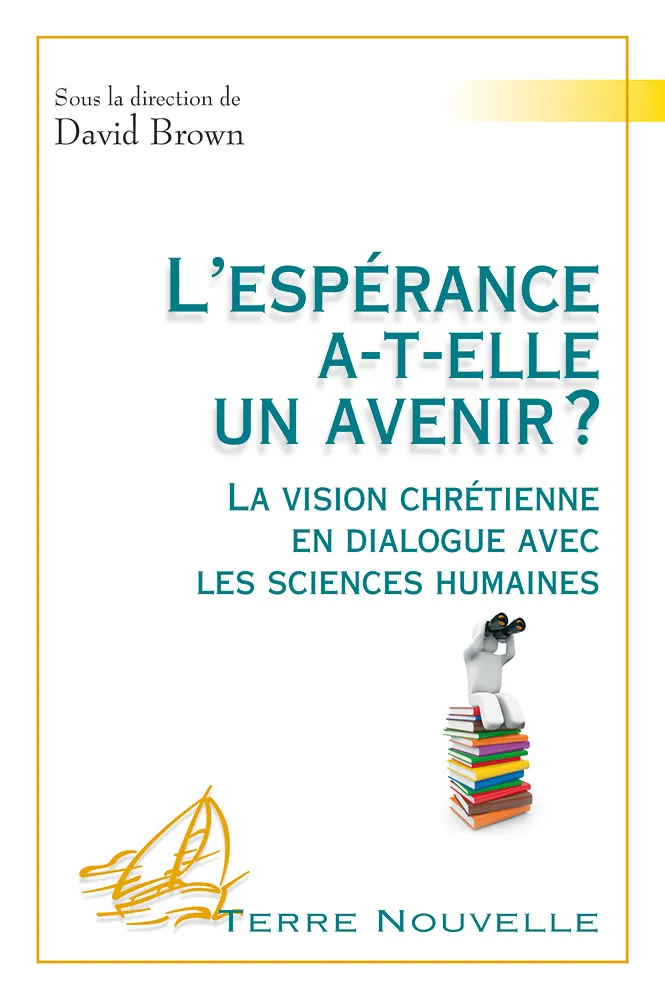 L'espérance a-t'elle un avenir - La vision chrétienne en dialogue avec les sciences humaines