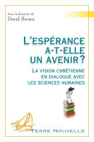 L'espérance a-t'elle un avenir - La vision chrétienne en dialogue avec les sciences humaines