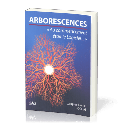 Arborescences - Au commencement était le Logiciel ...