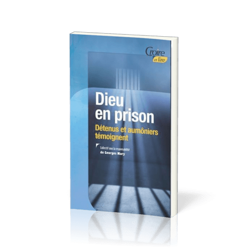Dieu en prison - Détenus et aumôniers témoignent