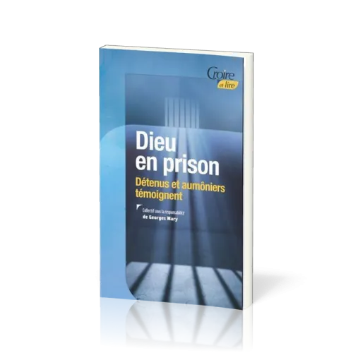 Dieu en prison - Détenus et aumôniers témoignent