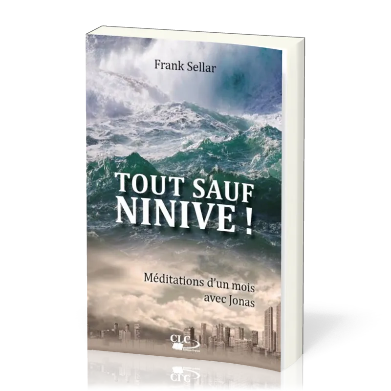 Tout sauf Ninive ! - Méditations d'un mois avec Jonas