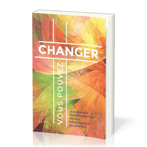 Vous pouvez changer - La puissance transformatrice de Dieu pour grandir en saineté