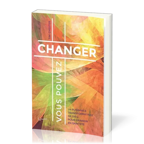 Vous pouvez changer - La puissance transformatrice de Dieu pour grandir en saineté