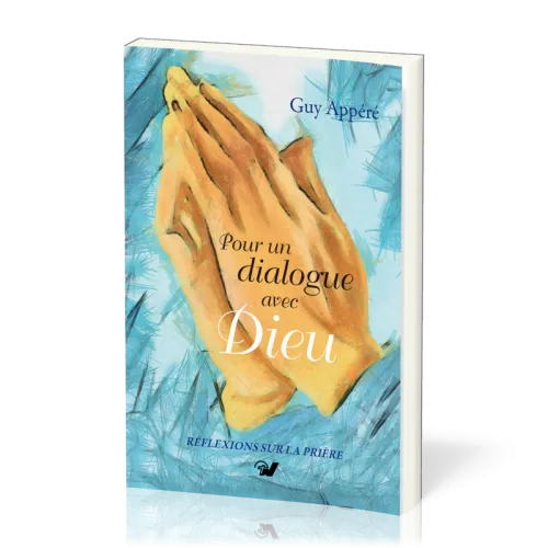 Pour un dialogue avec Dieu - Réflexions sur la prière
