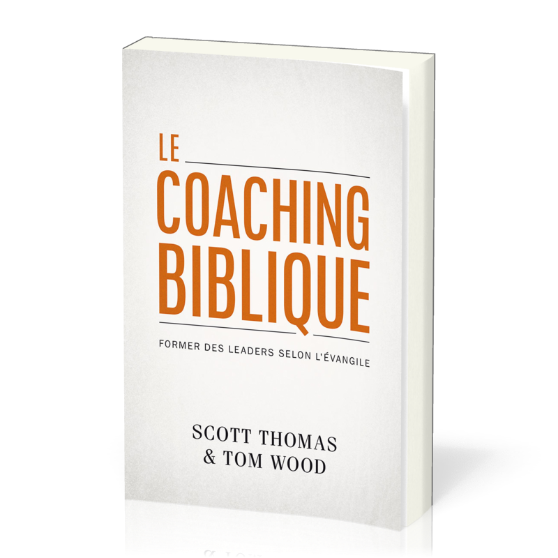 Coaching biblique (Le) - Former des leaders selon l'évangile