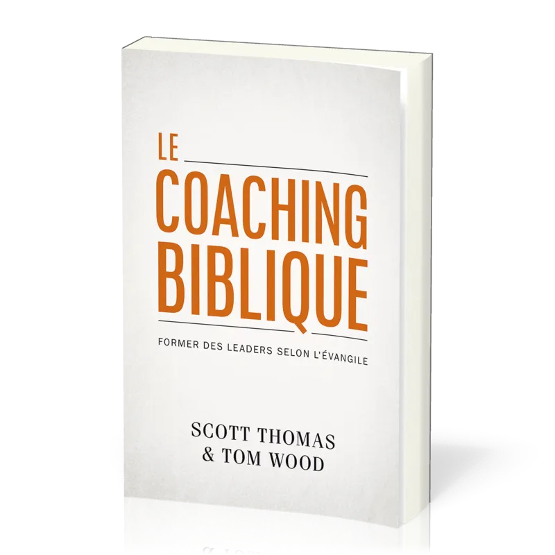 Coaching biblique (Le) - Former des leaders selon l'évangile