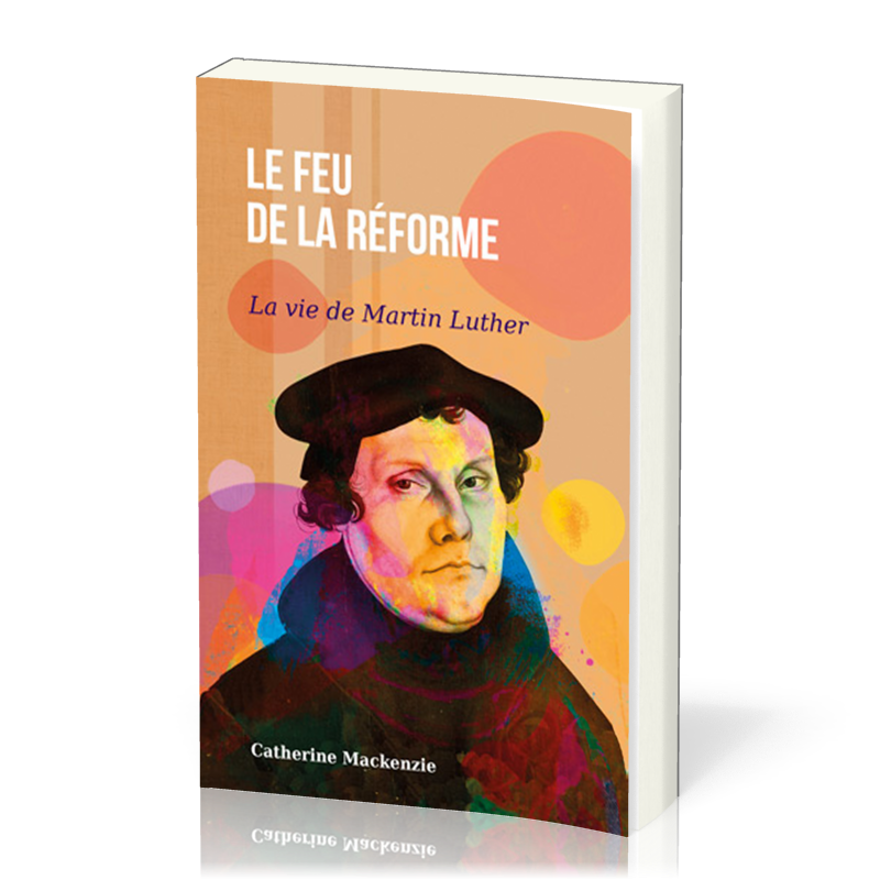Feu de la réforme (Le) - La vie de Martin Luther