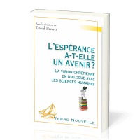 L'espérance a-t'elle un avenir - La vision chrétienne en dialogue avec les sciences humaines