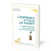 L'espérance a-t'elle un avenir - La vision chrétienne en dialogue avec les sciences humaines