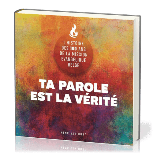 Ta parole est la vérité - L'histoire des 100 ans de la Mission Evangélique Belge