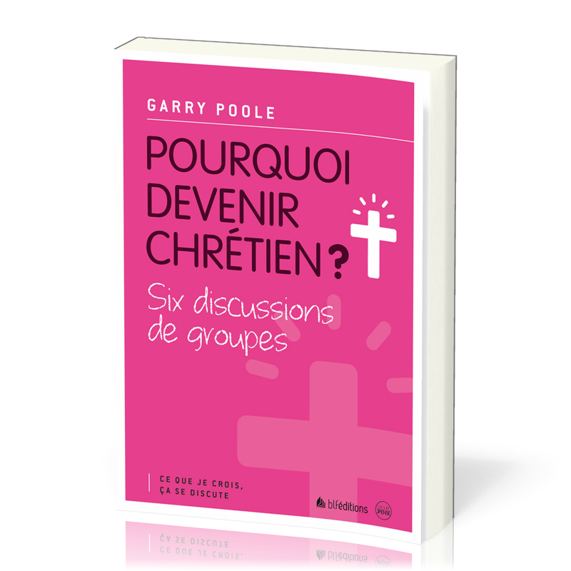 Pourquoi devenir chrétien ? Six discussions de groupe