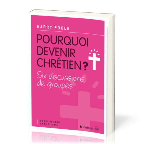 Pourquoi devenir chrétien ? Six discussions de groupe