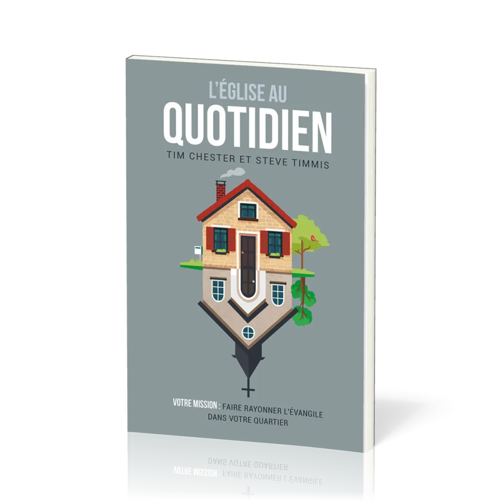 Eglise au quotidien (L') - Votre mission : faire rayonner l’Évangile dans votre quartier