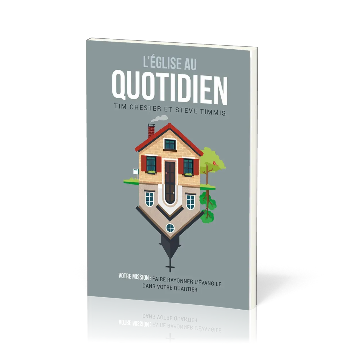 Eglise au quotidien (L') - Votre mission : faire rayonner l’Évangile dans votre quartier