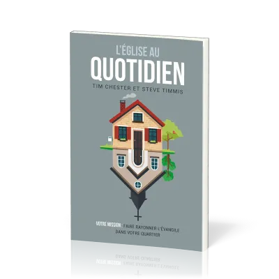 Eglise au quotidien (L') - Votre mission : faire rayonner l’Évangile dans votre quartier