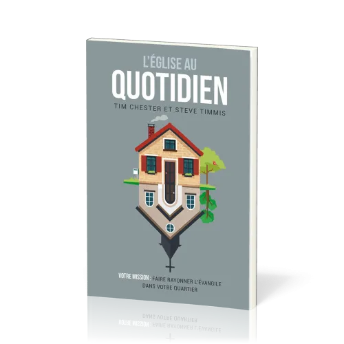 Eglise au quotidien (L') - Votre mission : faire rayonner l’Évangile dans votre quartier