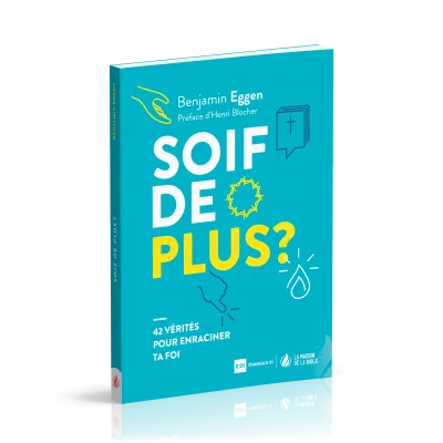Soif de plus - 42 vérités pour enraciner ta foi