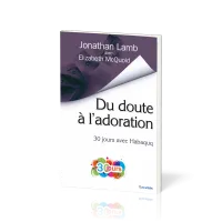 Du doute à l'adoration - 30 jours avec Habaquq
