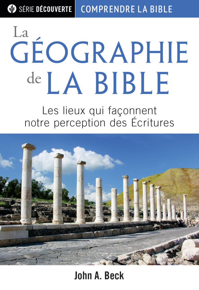 Géographie de la Bible (La) - Les lieux qui façonnent notre perception des Ecritures