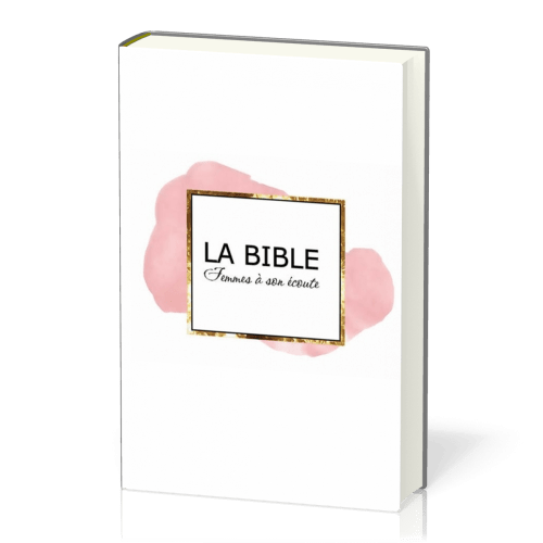 Bible Segond 1910 Femmes à son écoute - rigide blanc, rose et or