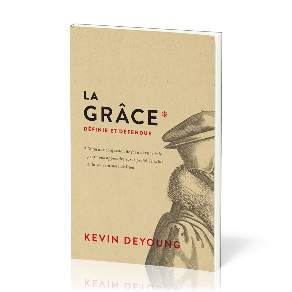 Grâce définie et défendue (La) - Ce qu'une confession de foi du XVIIe siècle