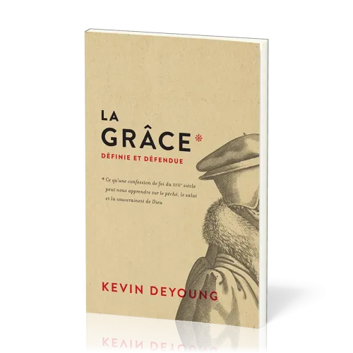 Grâce définie et défendue (La) - Ce qu'une confession de foi du XVIIe siècle