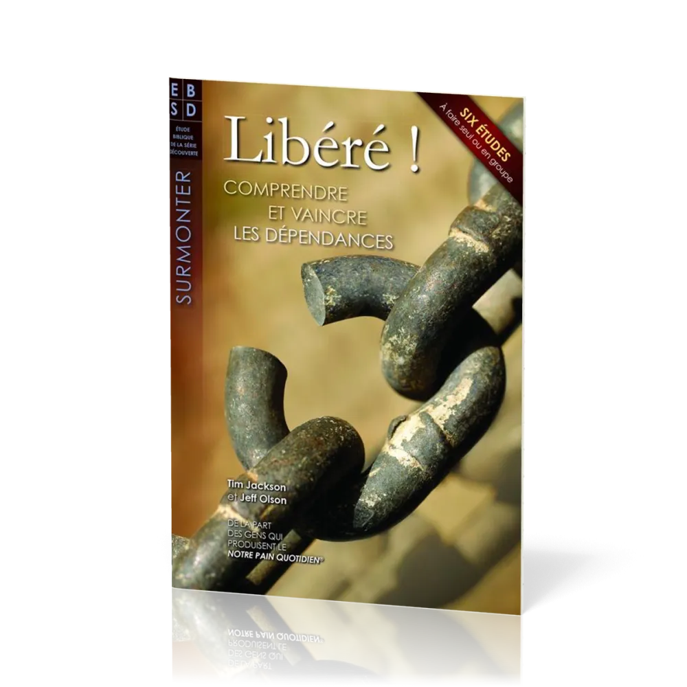 Libéré ! Comprendre et vaincre les dépendances
