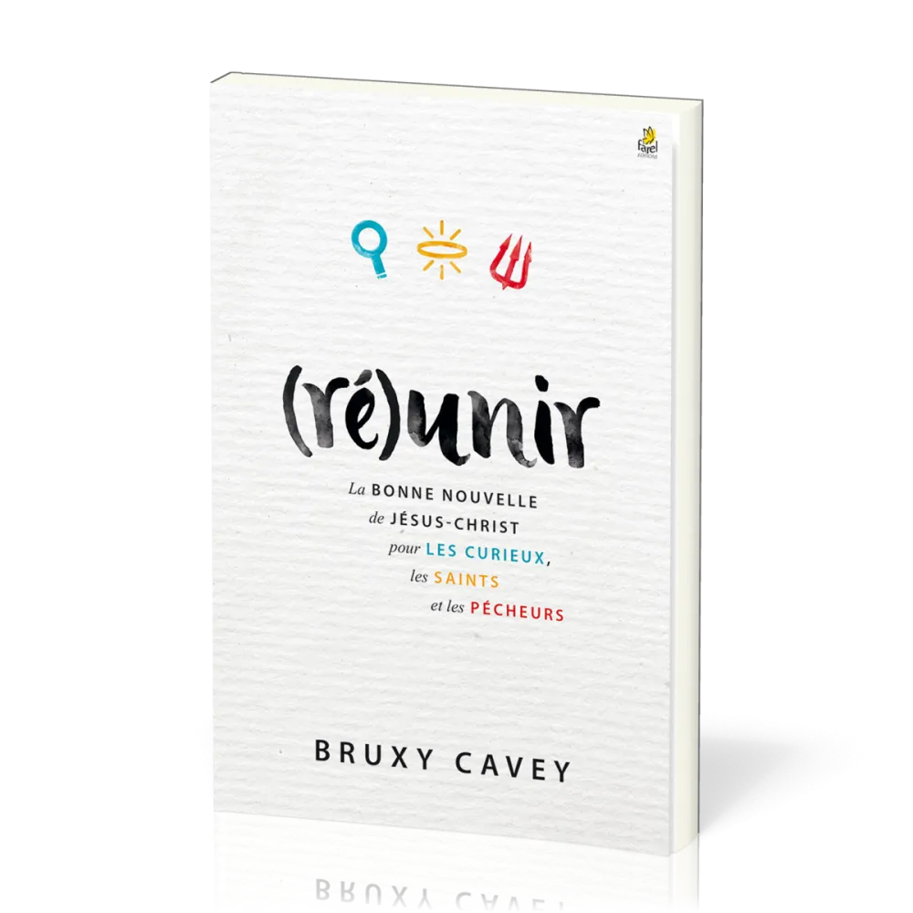 (Ré)unir La bonne nouvelle de Jésus-Christ pour les curieux, les saints, les pécheurs