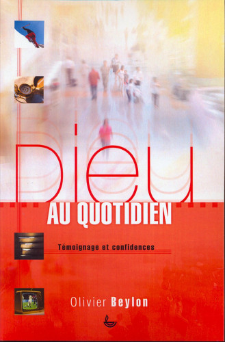 Dieu au quotidien - Témoignages et confidences