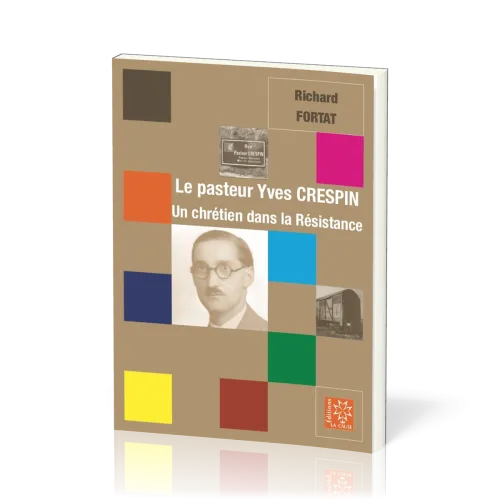 Pasteur Yves Crespin (Le) - Un chrétien dans la Résistance
