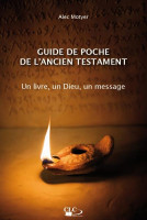 Guide de poche de l'Ancien Testament - Un livre, un Dieu, un message