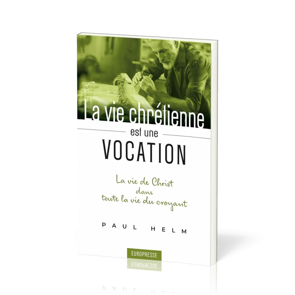Vie chrétienne est une vocation (La) - La vie de Christ dans toute la vie du croyant