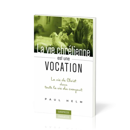 Vie chrétienne est une vocation (La) - La vie de Christ dans toute la vie du croyant