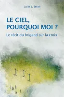 Ciel, pourquoi moi ? (Le) - Le récit du brigand sur la croix