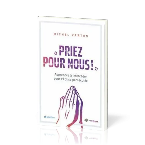Priez pour nous - Apprendre à intercéder pour l'Eglise persécutée