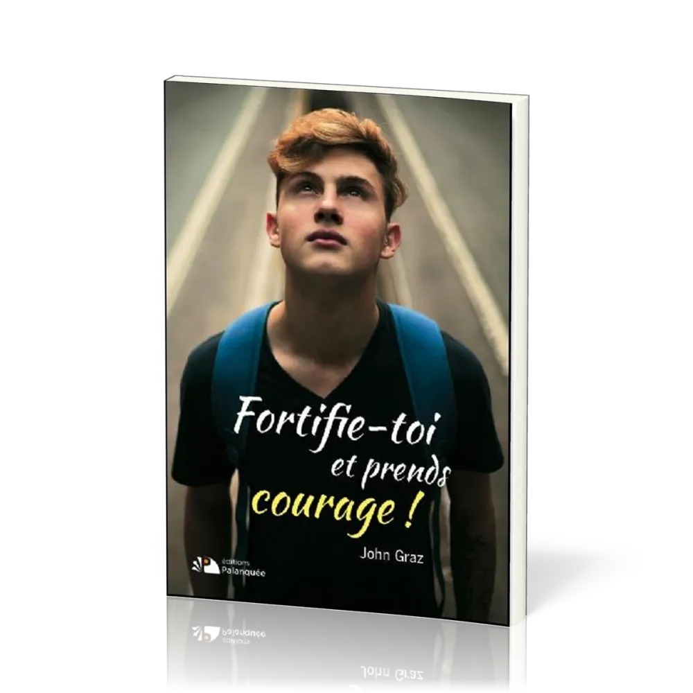 Fortifie-toi et prends courage