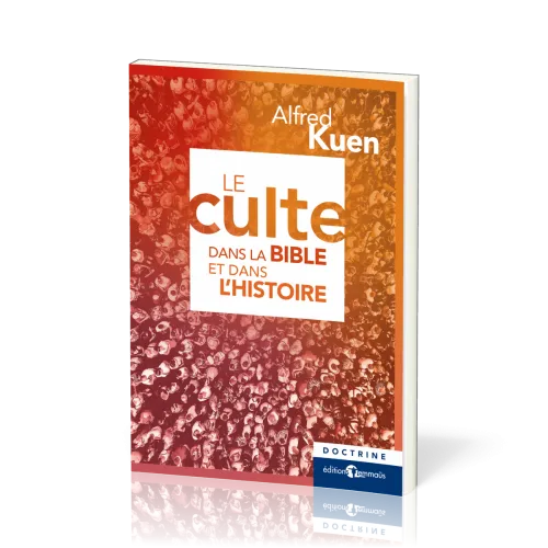 Culte dans la Bible et dans l'histoire (Le) - nouvelle édition