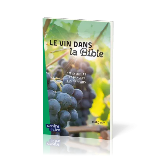 Vin dans la Bible (Le) - Ses symboles, ses dangers, ses bienfaits