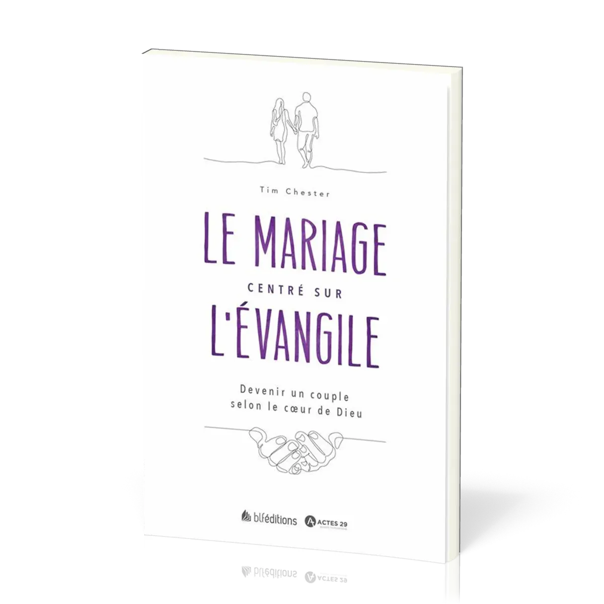 Mariage centré sur l'évangile (Le) - Devenir un couple selon le coeur de Dieu