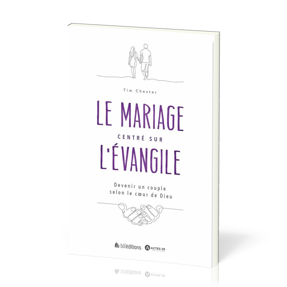 Mariage centré sur l'évangile (Le) - Devenir un couple selon le coeur de Dieu