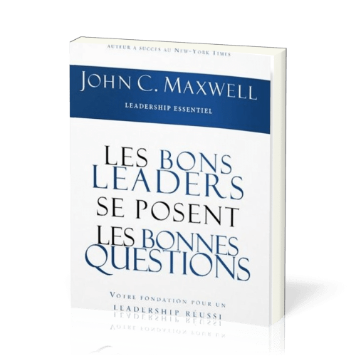 Bons leaders se posent les bonnes questions (Les) - Votre fondation pour un leadership réussi