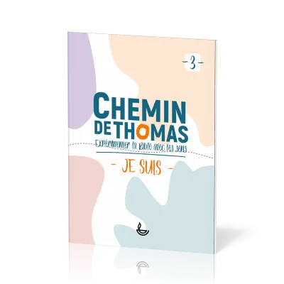 Chemin de Thomas 3 - Expérimenter la Bible avec les sens - Je suis