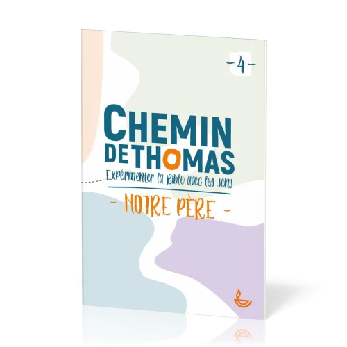 Chemin de Thomas 4 - Expérimenter la Bible avec les sens - Notre Père