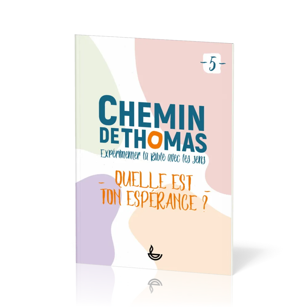 Chemin de Thomas 5 - Expérimenter la Bible avec les sens - Quelle est ton espérance