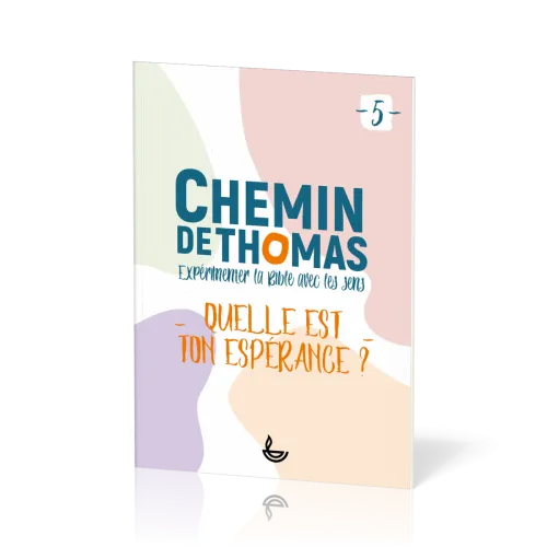 Chemin de Thomas 5 - Expérimenter la Bible avec les sens - Quelle est ton espérance